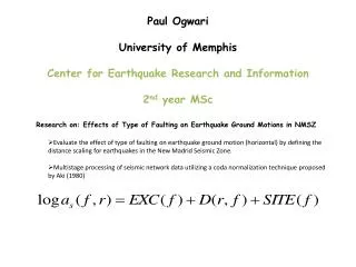 Paul Ogwari University of Memphis Center for Earthquake Research and Information 2 nd year MSc