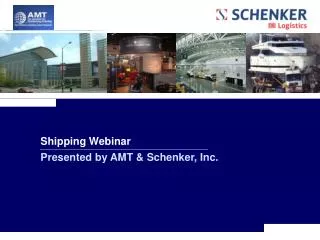 Shipping Webinar Presented by AMT &amp; Schenker, Inc.