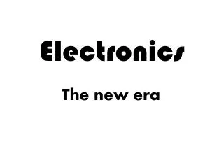 Electronics -the new era