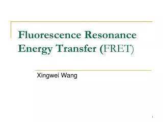 Fluorescence Resonance Energy Transfer ( FRET)