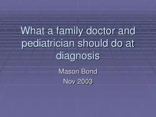 What a family doctor and pediatrician should do at diagnosis