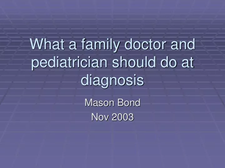 what a family doctor and pediatrician should do at diagnosis