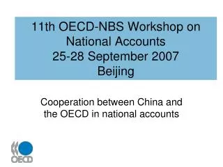 11th OECD-NBS Workshop on National Accounts 25-28 September 2007 Beijing