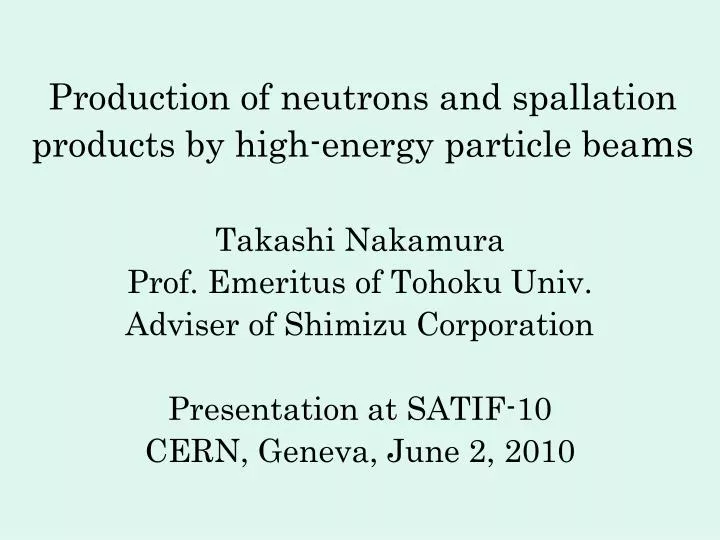 production of neutrons and spallation products by high energy particle bea ms