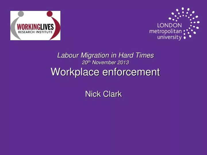 labour migration in hard times 20 th november 2013 workplace enforcement