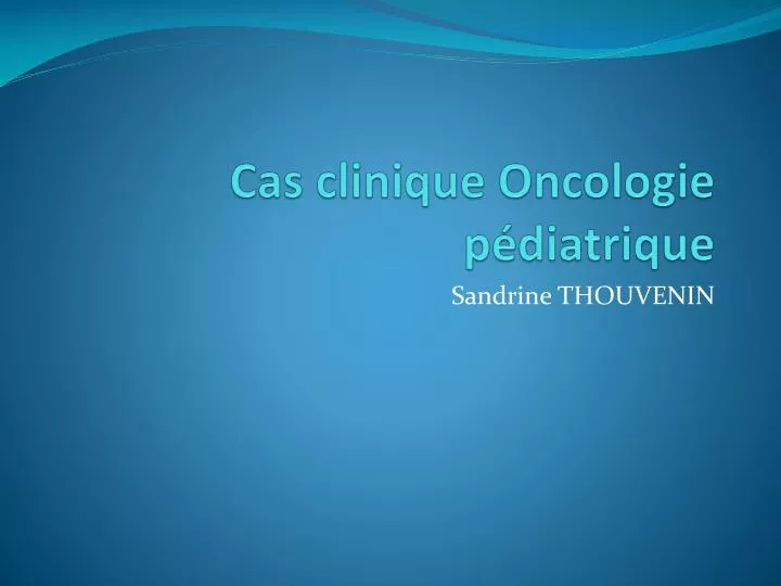 cas clinique oncologie p diatrique