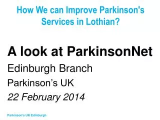 How We can Improve Parkinson's Services in Lothian?