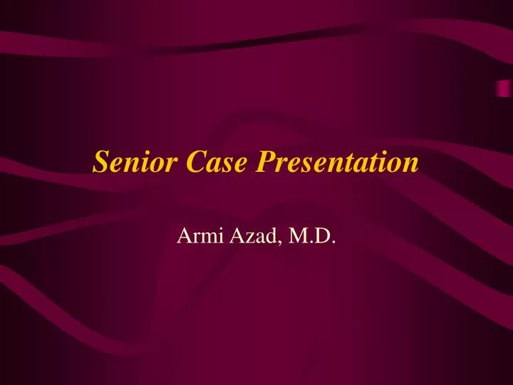 senior case presentation