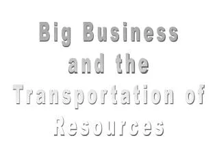 Big Business and the Transportation of Resources