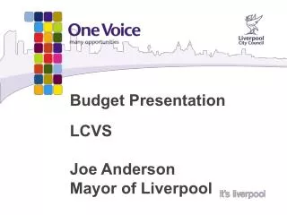 Budget Presentation LCVS Joe Anderson Mayor of Liverpool