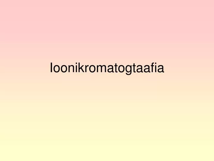 ioonikromatogtaafia