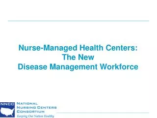 Nurse-Managed Health Centers: The New Disease Management Workforce