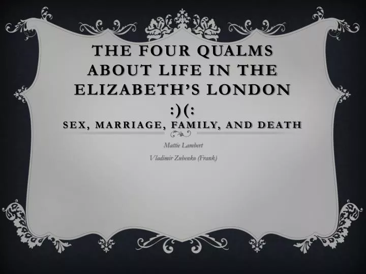 the four qualms about life in the elizabeth s london sex marriage family and death