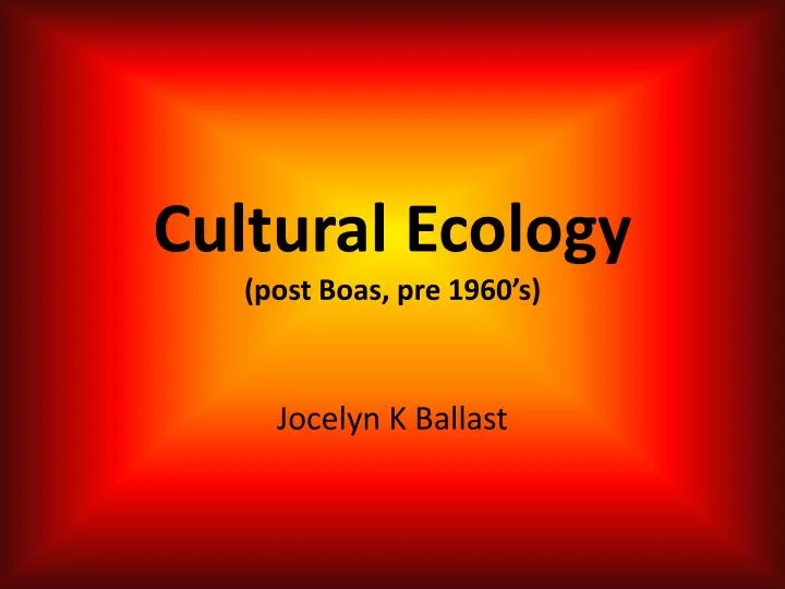 cultural ecology post boas pre 1960 s