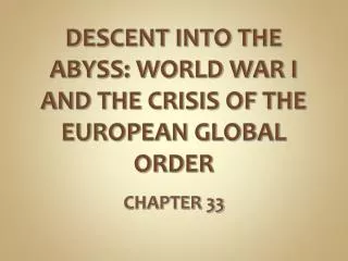 DESCENT INTO THE ABYSS: WORLD WAR I AND THE CRISIS OF THE EUROPEAN GLOBAL ORDER