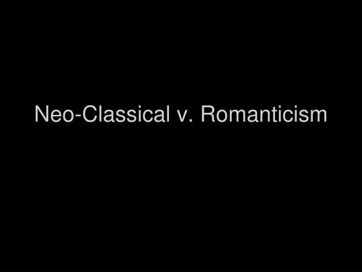 neo classical v romanticism