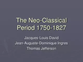 The Neo-Classical Period 1750-1827