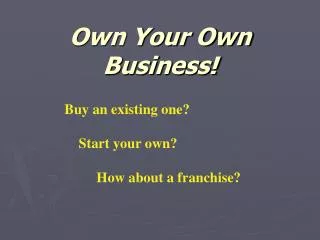Own Your Own Business!