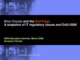 Blue Clouds and the Red Flags A snapshot of IT regulatory issues and DoD-2008