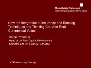 Bruce Porteous Head of UK Risk Capital Development Standard Life UK Financial Services