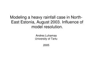 Modeling a heavy rainfall case in North-East Estonia, August 2003. Influence of model resolution.