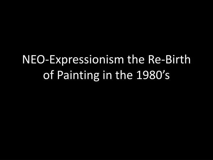 neo expressionism the re birth of painting in the 1980 s