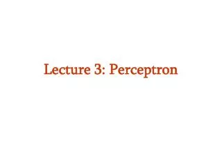 Lecture 3: Perceptron