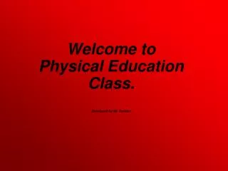 Welcome to Physical Education Class. Developed by Mr. Recktor