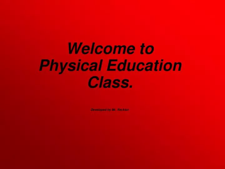welcome to physical education class developed by mr recktor