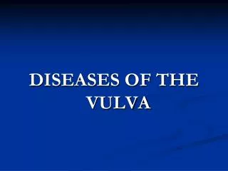 DISEASES OF THE VULVA