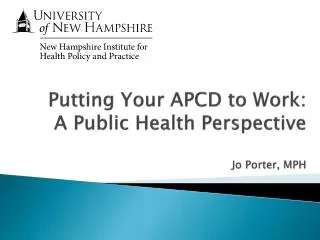 Putting Your APCD to Work: A Public Health Perspective Jo Porter, MPH