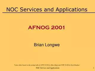 NOC Services and Applications AFNOG 2001 Brian Longwe