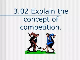 3.02 Explain the concept of competition.