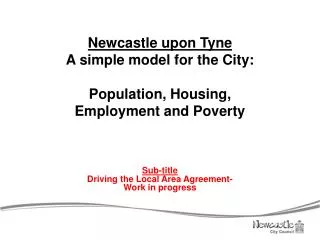 Newcastle upon Tyne A simple model for the City: Population, Housing, Employment and Poverty