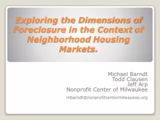 Exploring the Dimensions of Foreclosure in the Context of Neighborhood Housing Markets.