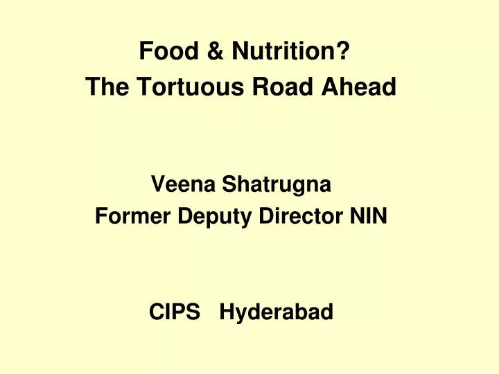 food nutrition the tortuous road ahead veena shatrugna former deputy director nin cips hyderabad