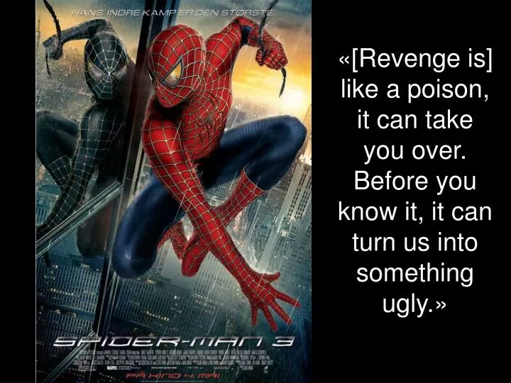 revenge is like a poison it can take you over before you know it it can turn us into something ugly