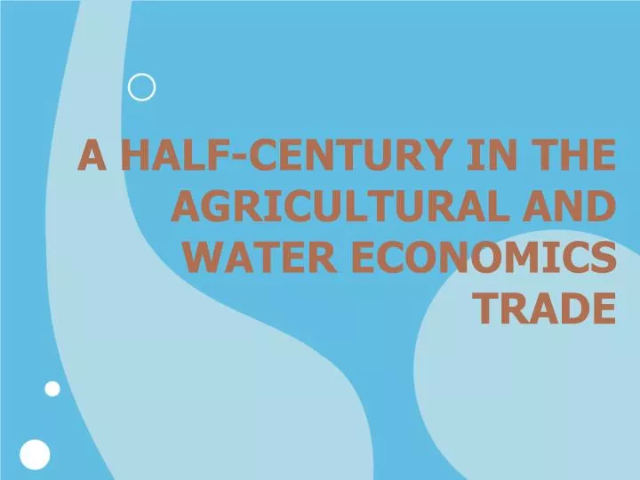 a half century in the agricultural and water economics trade