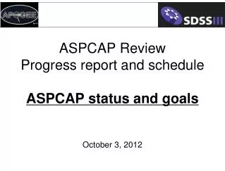 ASPCAP Review Progress report and schedule ASPCAP status and goals