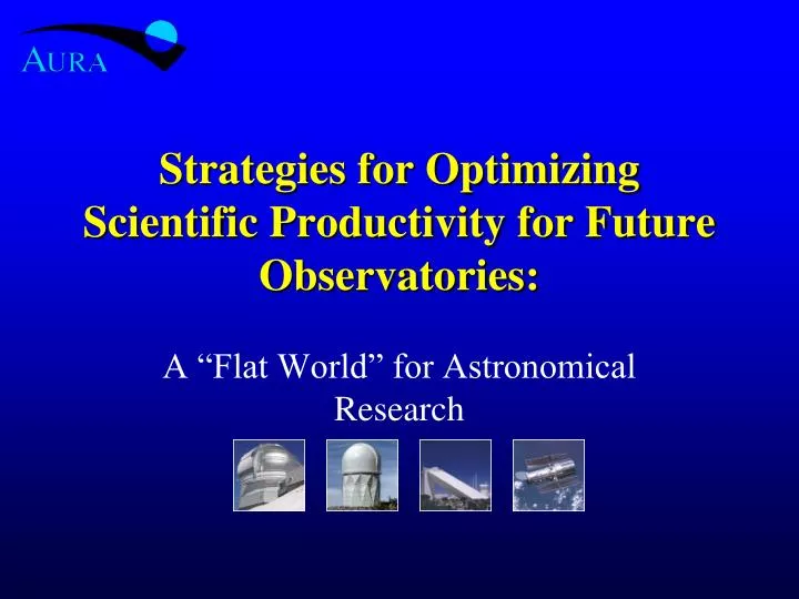 strategies for optimizing scientific productivity for future observatories