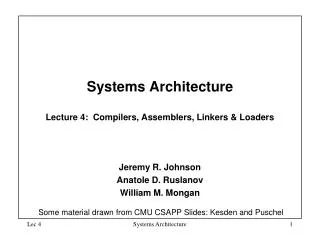Systems Architecture Lecture 4: Compilers, Assemblers, Linkers &amp; Loaders