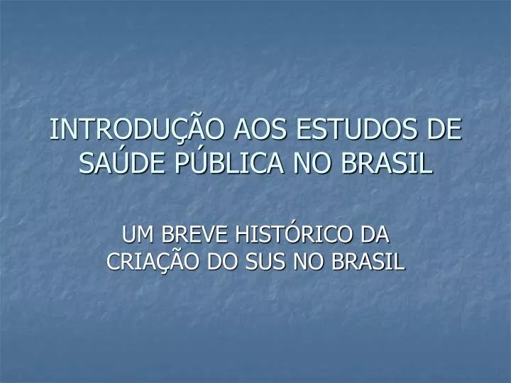 PPT - INTRODUÇÃO AOS ESTUDOS DE SAÚDE PÚBLICA NO BRASIL PowerPoint ...