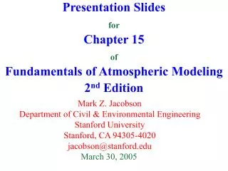 Presentation Slides for Chapter 15 of Fundamentals of Atmospheric Modeling 2 nd Edition
