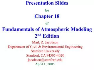Presentation Slides for Chapter 18 of Fundamentals of Atmospheric Modeling 2 nd Edition