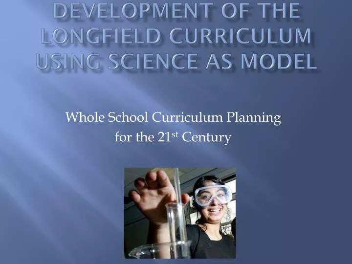 development of the longfield curriculum using science as model