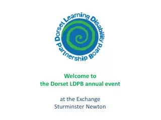 Welcome to the Dorset LDPB annual event at the Exchange Sturminster Newton