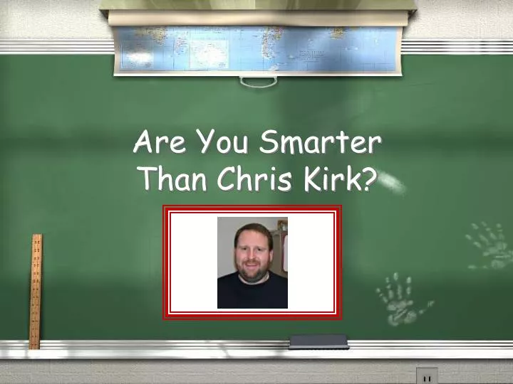 are you smarter than chris kirk