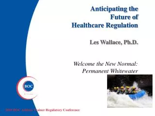 Anticipating the Future of Healthcare Regulation Les Wallace, Ph.D.