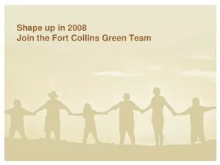 Shape up in 2008 Join the Fort Collins Green Team