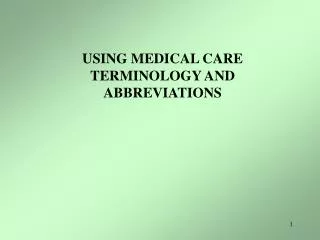 USING MEDICAL CARE TERMINOLOGY AND ABBREVIATIONS